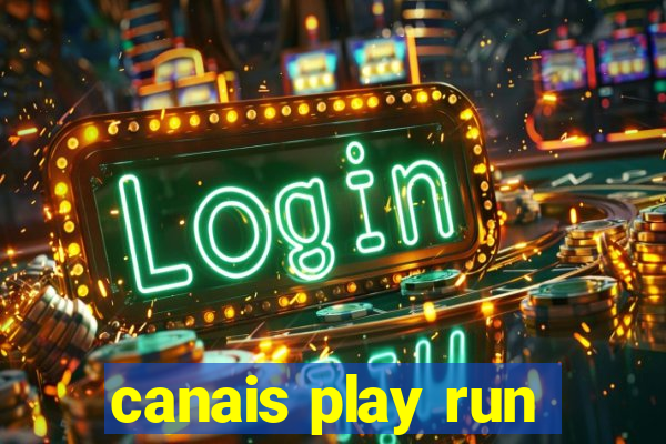 canais play run